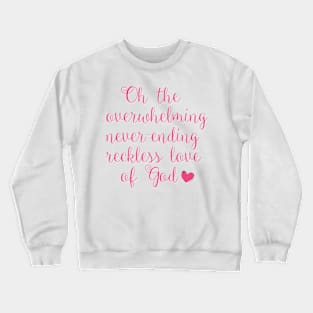 overwhelming love of god Crewneck Sweatshirt